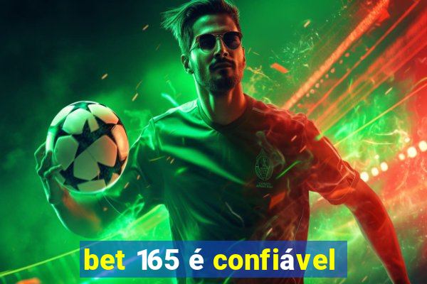 bet 165 é confiável