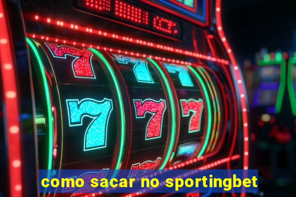 como sacar no sportingbet