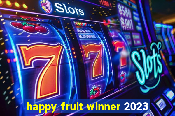 happy fruit winner 2023