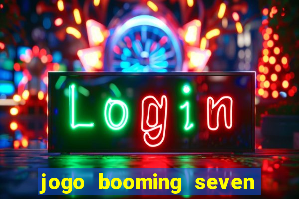 jogo booming seven deluxe para ganhar dinheiro