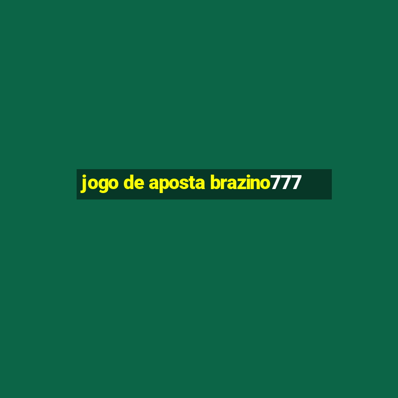 jogo de aposta brazino777