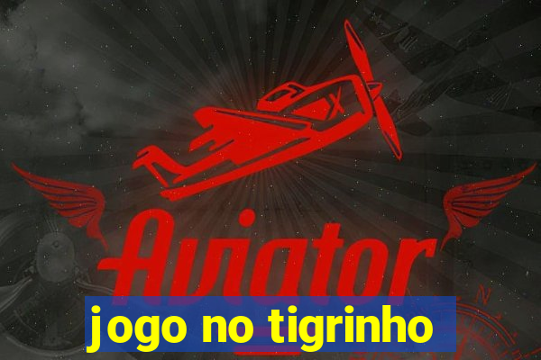 jogo no tigrinho