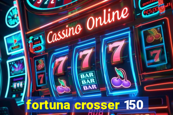 fortuna crosser 150