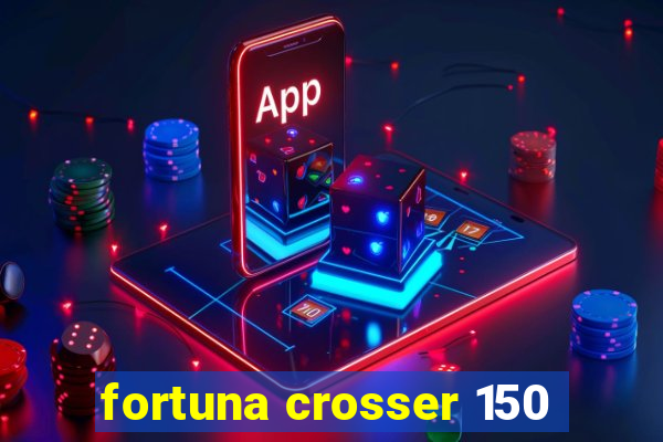 fortuna crosser 150