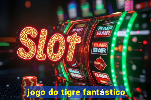 jogo do tigre fantástico