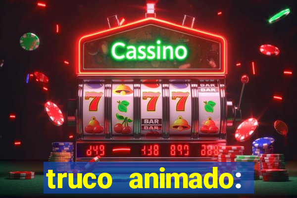 truco animado: truco online