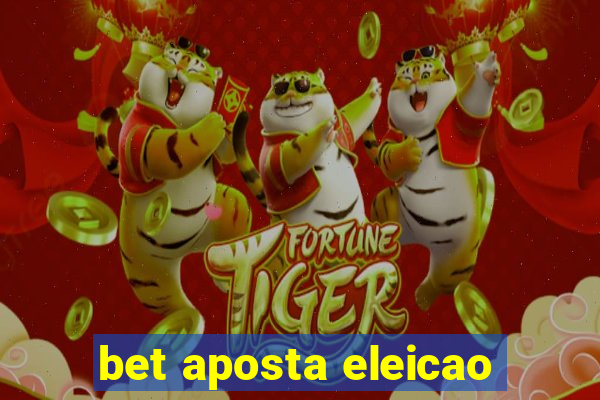 bet aposta eleicao