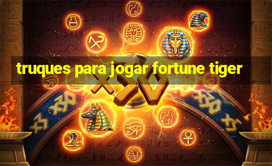 truques para jogar fortune tiger