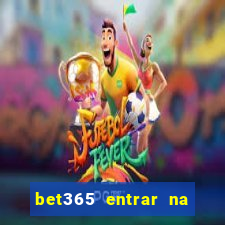 bet365 entrar na minha conta