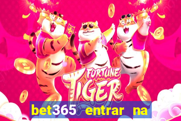 bet365 entrar na minha conta