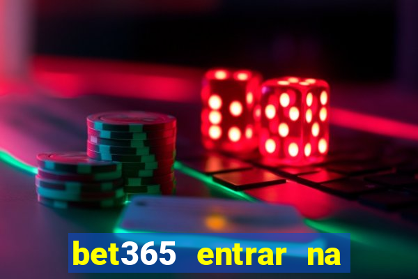 bet365 entrar na minha conta