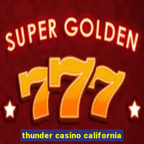 thunder casino california