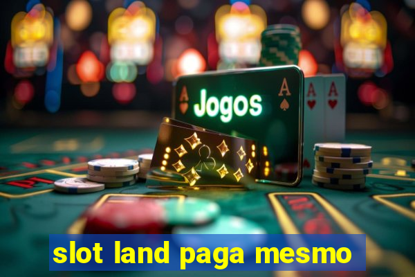 slot land paga mesmo