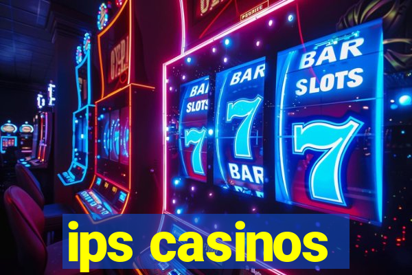 ips casinos