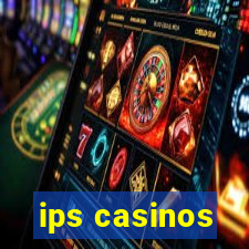 ips casinos