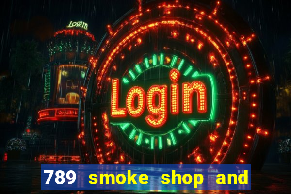 789 smoke shop and casino review