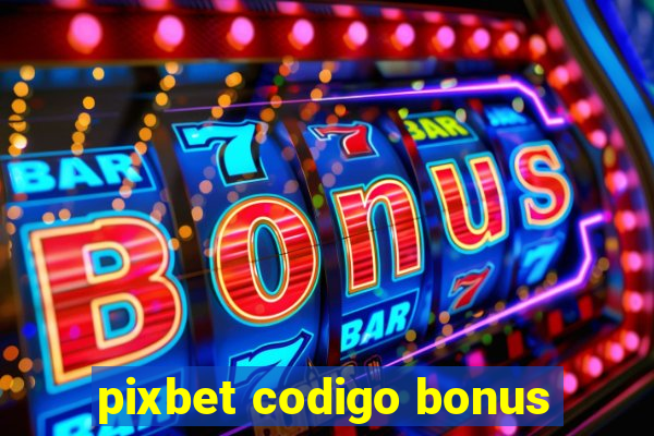 pixbet codigo bonus