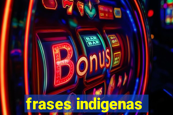 frases indigenas