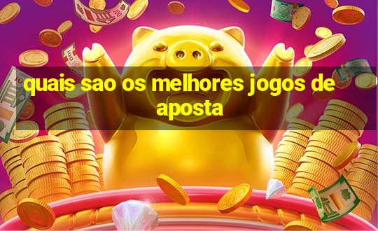 quais sao os melhores jogos de aposta