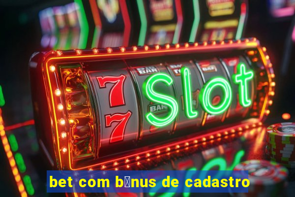 bet com b么nus de cadastro