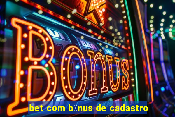 bet com b么nus de cadastro