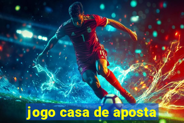 jogo casa de aposta