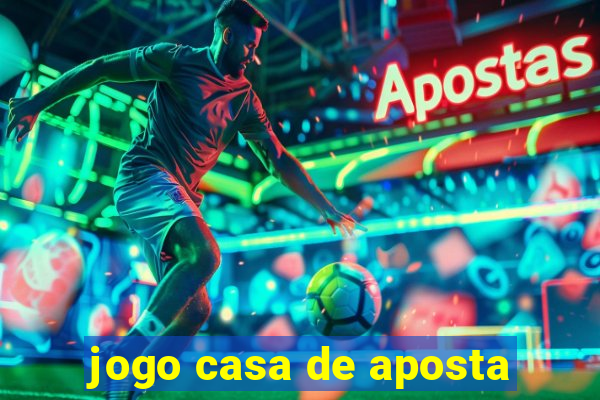 jogo casa de aposta