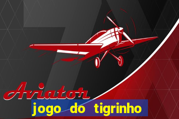 jogo do tigrinho que dao b?nus