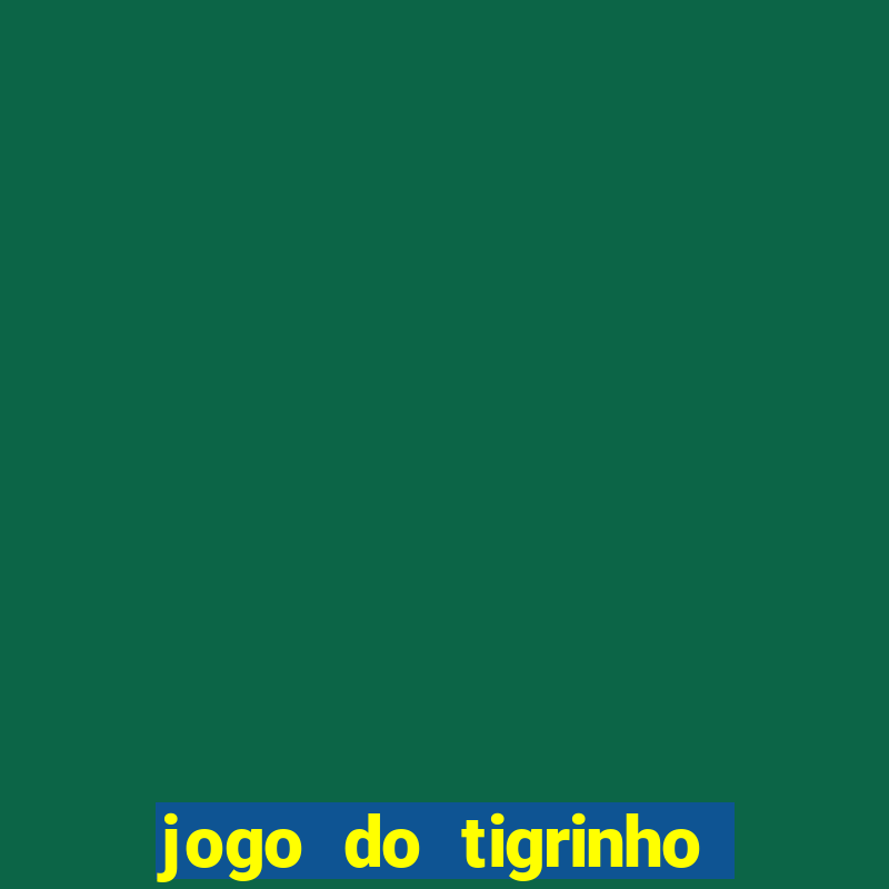 jogo do tigrinho que dao b?nus