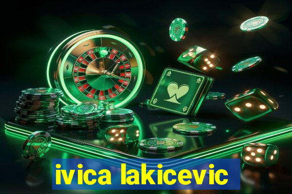 ivica lakicevic