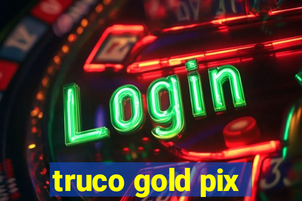 truco gold pix