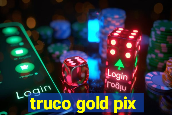 truco gold pix