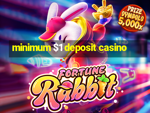 minimum $1 deposit casino