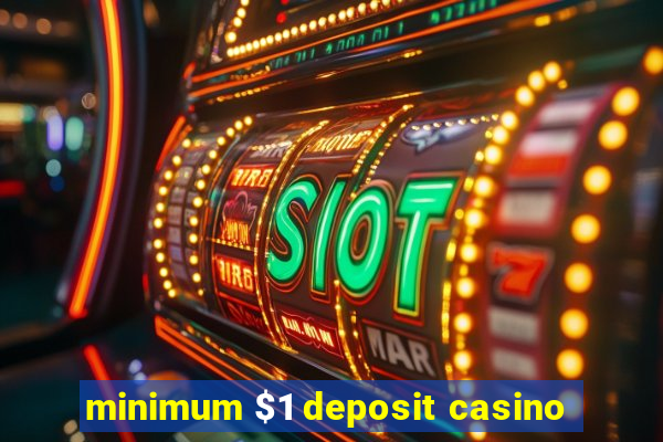 minimum $1 deposit casino