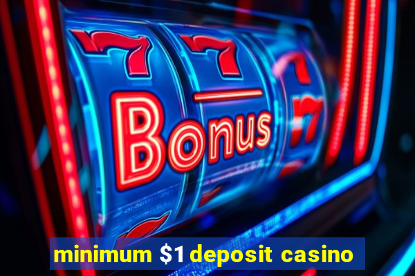 minimum $1 deposit casino