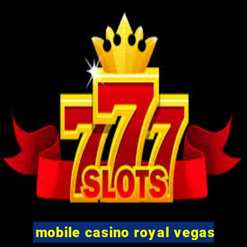 mobile casino royal vegas