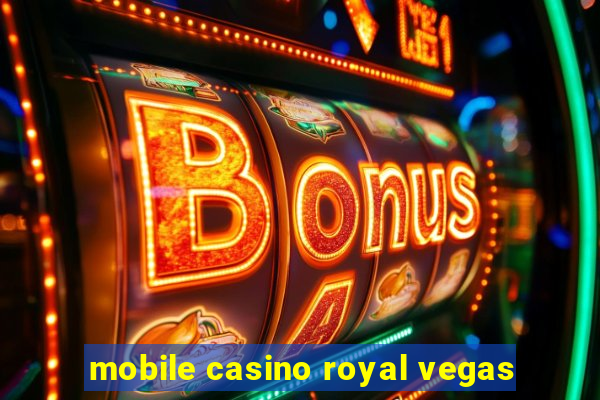 mobile casino royal vegas