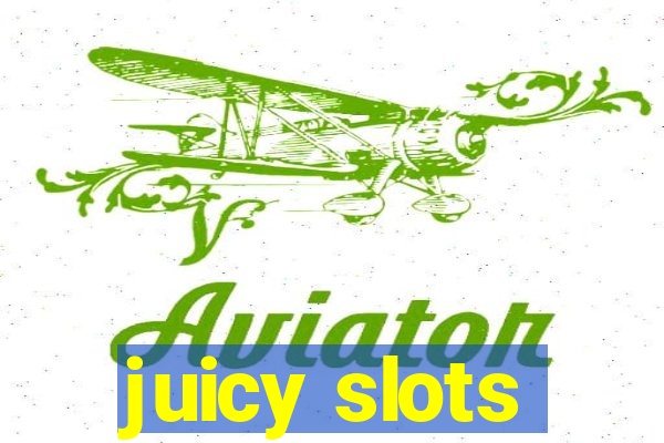 juicy slots