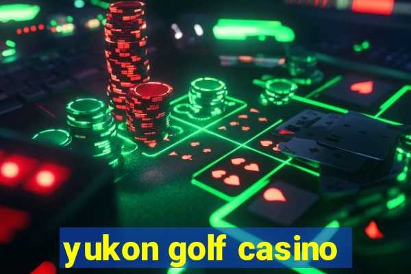 yukon golf casino