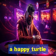 a happy turtle