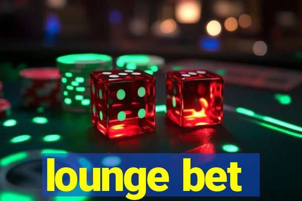 lounge bet