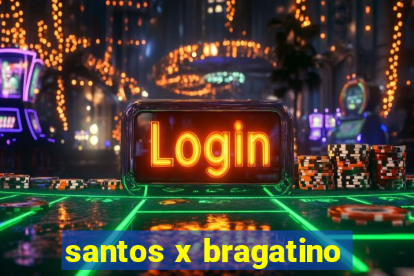 santos x bragatino