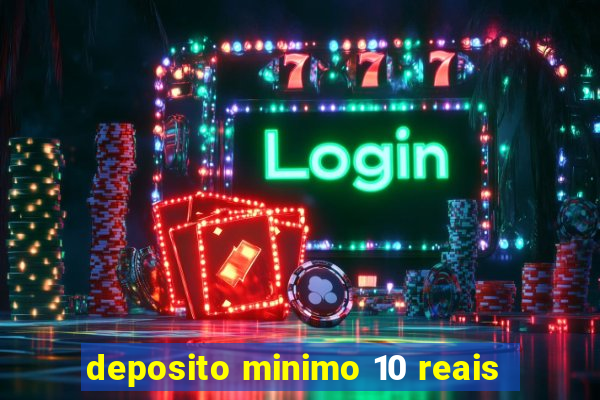 deposito minimo 10 reais