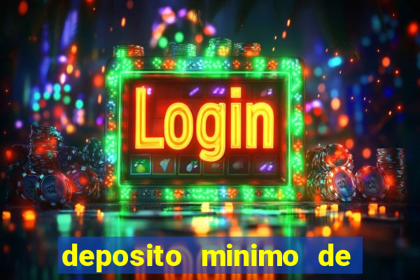 deposito minimo de 1 real