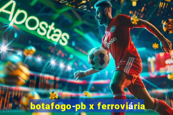 botafogo-pb x ferroviária