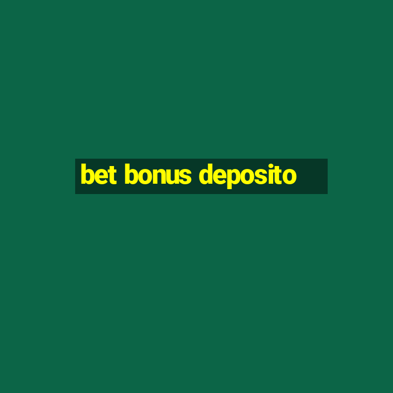 bet bonus deposito