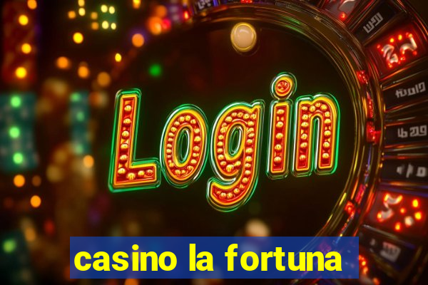 casino la fortuna