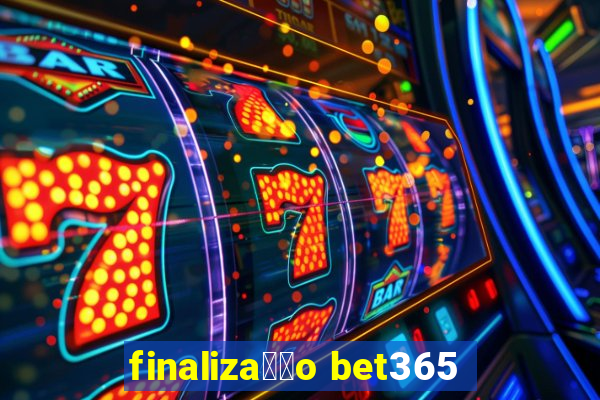 finaliza莽茫o bet365