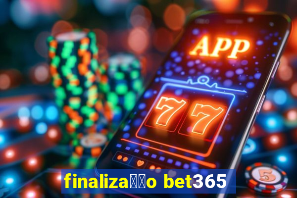 finaliza莽茫o bet365