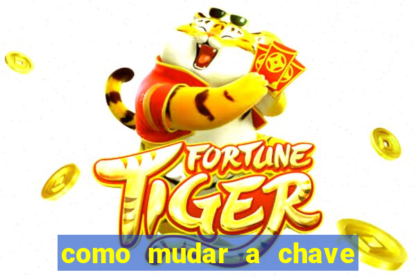 como mudar a chave pix do jogo fortune tiger